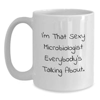 Load image into Gallery viewer, Funny Gifts for Microbiologists, I'm That Sexy Microbiologist Everybody's Talking About., Unique Graduation Gifts from Friends and Family - Main