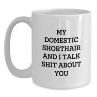 Load image into Gallery viewer, Funny Domestic Shorthair Cat Gifts from Friends for Graduation Unique White Coffee Mug, My Domestic Shorthair And I Talk Shit About You Quote, 11oz and 15oz Options - Main

