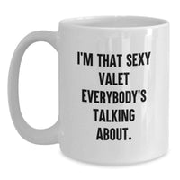 Load image into Gallery viewer, Funny Gift for Valet Lover from Friends, Valet Unique White Coffee Mug, I'm That Sexy Valet Everybody's Talking About. - Main