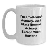 Load image into Gallery viewer, Funny Actuary Gifts from Friends for Actuary Graduation White Coffee Mug - 'I'm A Tattooed Actuary. Just Like A Normal Actuary Except Much Hotter.' - Main