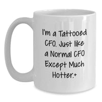 Load image into Gallery viewer, Funny CFO Gifts for Men, Women, Friends, Coworkers, Family - 'I'm A Tattooed CFO' White Coffee Mug, 11oz or 15oz Ceramic, Microwave and Dishwasher Safe - Main