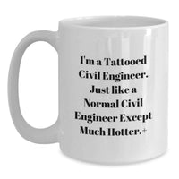 Load image into Gallery viewer, Civil Engineer Gifts for Friends, Funny White Coffee Mug, I'm A Tattooed Civil Engineer Except Much Hotter+, Graduation Unique Gifts from Men - Main