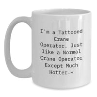 Load image into Gallery viewer, Funny Crane Operator Gifts for Men, White Coffee Mug with I'm A Tattooed Crane Operator Quirky Humor, Unique Graduation Unique Gifts from Friends - Main