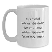 Load image into Gallery viewer, Funny Gifts for Database Administrator, Unique White Coffee Mugs for Graduation, 'I'm A Tattooed Database Administrator' Quote, Gifts from Friends to Men, Women, Family, Coworkers - Main