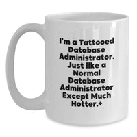 Load image into Gallery viewer, Funny Gifts from Friends for Database Administrator, White Coffee Mug, I'm A Tattooed Database Administrator - Unique Graduation Gift for DBA - Main