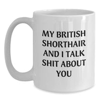 Load image into Gallery viewer, Funny British Shorthair Cat Gifts from Friends for Men, Women, and British Shorthair Cat Lovers - White Coffee Mug with My British Shorthair And I Talk Shit About You Quote - Graduation Unique Gifts - Main
