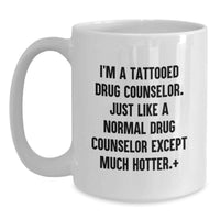 Load image into Gallery viewer, Funny Drug Counselor Gifts from Friends - White Coffee Mug - Ideal Gift for Men or Women - I'm A Tattooed Drug Counselor - Graduation Unique Gifts - Main