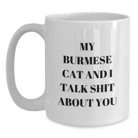 Load image into Gallery viewer, Funny Burmese Cat Gifts for Friends - White Coffee Mug with Quote &#39;My Burmese Cat And I Talk Shit About You&#39; - Gifts from Friends to Family, Birthday Unique Gifts - Main
