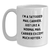Load image into Gallery viewer, Funny Mail Carrier Gifts for Men, White Coffee Mug, Unique Graduation Unique Gifts from Friends, Family, Coworkers to Mail Carrier, I'm A 'Tattooed Mail Carrier' Except Much Hotter. - Main