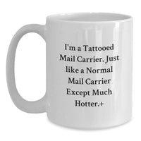 Load image into Gallery viewer, Funny Mail Carrier Gifts from Friends - I'm A Tattooed Mail Carrier Except Much Hotter.+, White Coffee Mug for Mail Carrier Graduation Unique Gifts - Main