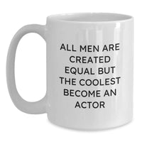 Load image into Gallery viewer, Funny Actor Gifts from Men - White Coffee Mug for Birthday, &#39;All Men Are Created Equal But The Coolest Become An Actor&#39;, Unique Gifts for Actor Lovers - Main
