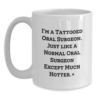 Load image into Gallery viewer, Funny Gifts from Friends to Oral Surgeon Graduation Unique Mugs, White Coffee Mug, I'm a Tattooed Oral Surgeon Except Much Hotter. - Main