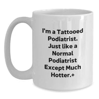 Load image into Gallery viewer, Funny Podiatrist Gifts for Graduation Unique White Coffee Mug, Gifts from Friends to Podiatrist, 'I'm A Tattooed Podiatrist...' - Main
