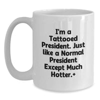 Load image into Gallery viewer, Funny President Gifts for Men White Coffee Mug, Perfect Unique Graduation Unique Gifts from Friends, Inspirational Quote 'I'm A Tattooed President' - Main