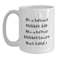Load image into Gallery viewer, Funny President Gifts, Unique White Coffee Mugs for President from Friends, President Graduation Unique Gifts, White Ceramic Mugs with I'm A Tattooed President Quote - Main