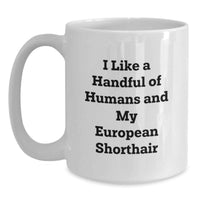 Load image into Gallery viewer, Funny European Shorthair Cat Gifts for Friends, White Coffee Mug with I Like A Handful Of Humans And My European Shorthair Quote, Gifts from Men or Women - Main