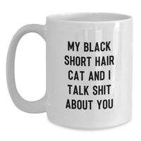Load image into Gallery viewer, Funny Black Short Hair Cat White Coffee Mug Gifts from Friends for Graduation, &#39;My Black Short Hair Cat And I Talk Shit About You&#39; Quote, 11oz or 15oz Ceramic Mug - Main
