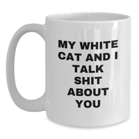 Load image into Gallery viewer, Funny White Cat White Coffee Mug Gifts for Men from Friends - My White Cat And I Talk Shit About You - Graduation Unique Gifts - Main
