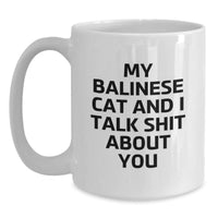 Load image into Gallery viewer, Balinese Cat Funny Gifts from Friends for Graduation Unique Mug, &#39;My Balinese Cat And I Talk Shit About You&#39; Quote on White Coffee Mug, 11oz or 15oz Capacity, Ceramic, Microwave, and Dishwasher Safe - Main
