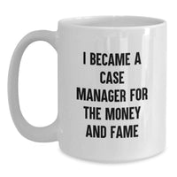 Load image into Gallery viewer, Funny Case Manager Gifts for Men, Gifts from Family to Friends, Unique White Coffee Mug for Case Manager Graduation, I Became A Case Manager For The Money And Fame - Main
