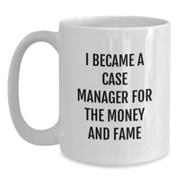 Load image into Gallery viewer, Funny Case Manager Gifts For Men, Unique White Coffee Mugs, Graduation Unique Gifts, 'I Became A Case Manager For The Money And Fame' - Main