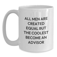 Load image into Gallery viewer, Funny Advisor Gifts from Men, White Coffee Mug, &#39;All Men Are Created Equal But The Coolest Become An Advisor&#39;, Christmas Unique Gifts for Advisor, Family, Friends - Main
