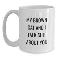 Load image into Gallery viewer, Funny Brown Cat Gifts for Men from Family - My Brown Cat And I Talk Shit About You White Coffee Mug, Graduation Unique Gifts - Main
