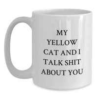 Load image into Gallery viewer, Funny Yellow Cat Gifts for Friends - White Coffee Mug with Quote &#39;My Yellow Cat And I Talk Shit About You&#39; Gifts from Friends to Family - Main
