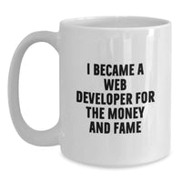 Load image into Gallery viewer, Funny Gifts for Web Developer Friends from Family on Graduation Day - 'I Became A Web Developer For The Money And Fame' White Coffee Mug - Main