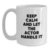 Load image into Gallery viewer, Funny Actor Gifts for Him - Keep Calm And Let The Actor Handle It White Coffee Mug, Unique Graduation Gifts from Friends to Actor Lovers - Main