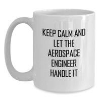 Load image into Gallery viewer, Funny Aerospace Engineer Gifts for Men - Keep Calm Let Handle It White Coffee Mug, 11oz or 15oz, Ceramic, Microwave Dishwasher Safe, Gifts from Family Friends - Main
