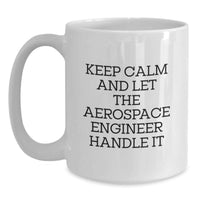 Load image into Gallery viewer, Funny Gifts for Aerospace Engineers, White Coffee Mug, Keep Calm And Let Them Handle It, Unique Graduation Ideas - Main