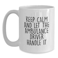 Load image into Gallery viewer, Funny Ambulance Driver Gifts, White Coffee Mug for Ambulance Driver Men, Gifts from Friends to Ambulance Driver, Keep Calm And Let The Ambulance Driver Handle It - White 11oz/15oz - Main