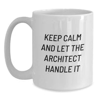 Load image into Gallery viewer, Funny Architect White Coffee Mug - Gifts from Friends and Family for Graduation, 'Keep Calm and Let the Architect Handle It' - 11oz or 15oz Ceramic White Mug - Main