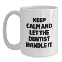 Load image into Gallery viewer, Funny Dentist Gifts from Coworkers for Dentist, Keep Calm And Let The Dentist Handle It White Coffee Mug, Unique Graduation Gifts for Men - Main