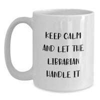 Load image into Gallery viewer, Funny Librarian Gift, White Coffee Mug, Gifts from Friends to Librarian, Keep Calm And Let The Librarian Handle It - Main