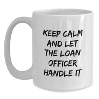 Load image into Gallery viewer, Funny Loan Officer Gifts from Friends, Graduation Unique Mugs for Loan Officer, Keep Calm And Let The Loan Officer Handle It Quote Ceramic White Coffee Mug - Main