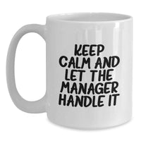 Load image into Gallery viewer, Funny Manager White Coffee Mug - Gifts from Friends to Manager, Graduation Unique Gifts, Keep Calm And Let The Manager Handle It Mugs - Main