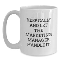 Load image into Gallery viewer, Funny Marketing Manager White Coffee Mug Gifts from Friends to Marketing Manager, Keep Calm And Let The Marketing Manager Handle It, Unique Graduation Gifts for Marketing Manager - Main