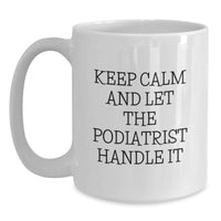 Load image into Gallery viewer, Funny Podiatrist Gifts for Friends, White Coffee Mugs with Inspirational Quote 'Keep Calm And Let The Podiatrist Handle It' - Gifts from Family - Main