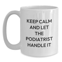 Load image into Gallery viewer, Funny Podiatrist Gifts from Friends and Family for Podiatrist Graduation Unique White Coffee Mugs with Keep Calm And Let The Podiatrist Handle It Quote - Main