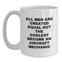 Load image into Gallery viewer, Funny Aircraft Mechanic Gifts, All Men Are Created Equal But The Coolest Become An, White Coffee Mug for Graduation, Gifts from Family to Men - Main
