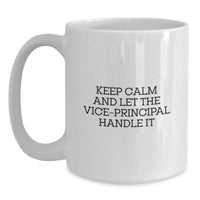 Load image into Gallery viewer, Funny Vice-principal Gifts from Men for Vice-principal - Keep Calm And Let The Vice-principal Handle It White Coffee Mug, 11oz or 15oz, Ceramic - Main