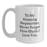 Load image into Gallery viewer, Gifts from Family, Stepmother Appreciation, Funny White Coffee Mug - To My Amazing Stepmother, Never Forget How Much I Love You. - Main