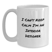 Load image into Gallery viewer, Unique Funny Interior Designer Gifts from Friends for the Christmas Season - &#39;I Can&#39;t Keep Calm I&#39;m An Interior Designer&#39; White Ceramic Coffee Mug 15oz - Main

