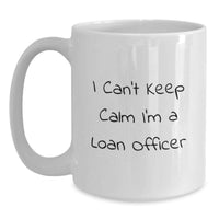 Load image into Gallery viewer, Loan Officer Gifts Funny White Coffee Mug I Cant Keep Calm I'm A Loan Officer Graduation Unique Gifts from Family to Loan Officer - Main