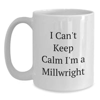 Load image into Gallery viewer, Funny Millwright Gifts for Him, White Ceramic Coffee Mug with I Cant Keep Calm Im A Millwright, Unique Graduation Present for Male Millwright - Main
