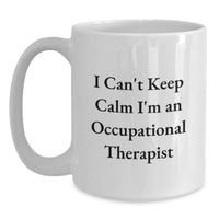 Load image into Gallery viewer, Funny Occupational Therapist Gifts from Friends, Graduation Unique Mugs for Occupational Therapist, I Can't Keep Calm I'm An Occupational Therapist White Coffee Mug - Main