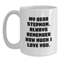 Load image into Gallery viewer, Funny Stepmom Gifts, Birthday Unique Stepmom White Coffee Mugs, My Dear Stepmom Always Remember How Much I Love You. - Main
