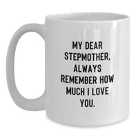 Load image into Gallery viewer, Funny Stepmother Gifts from Family for Graduation - My Dear Stepmother, Always Remember How Much I Love You. White Coffee Mug - Main